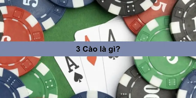 3 Cào: Luật chơi, tay bài & Mẹo thắng ăn tiền 2 Giới thiệu về 3 Cào